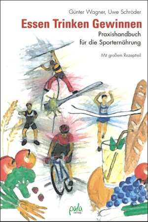 Essen. Trinken. Gewinnen. Praxishandbuch der Sporternährung. Mit großem Rezeptteil