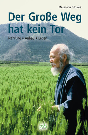 Buchcover Der Große Weg hat kein Tor | Masanobu Fukuoka | EAN 9783895662065 | ISBN 3-89566-206-2 | ISBN 978-3-89566-206-5