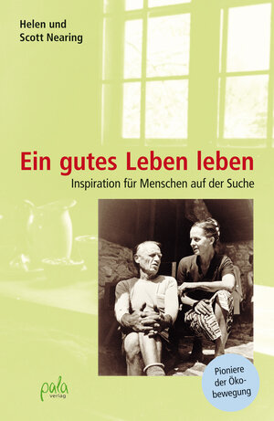 Buchcover Ein gutes Leben leben | Scott Nearing | EAN 9783895662072 | ISBN 3-89566-207-0 | ISBN 978-3-89566-207-2