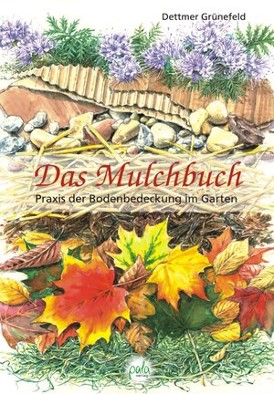 Das Mulchbuch. Praxis der Bodenbedeckung im Garten