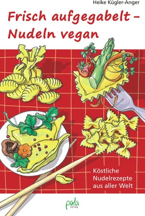 Buchcover Frisch aufgegabelt - Nudeln vegan | Heike Kügler-Anger | EAN 9783895662812 | ISBN 3-89566-281-X | ISBN 978-3-89566-281-2