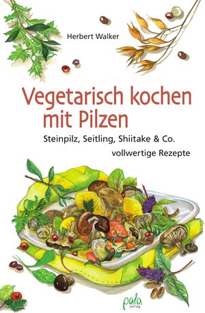 Buchcover Vegetarisch kochen mit Pilzen | Herbert Walker | EAN 9783895662898 | ISBN 3-89566-289-5 | ISBN 978-3-89566-289-8