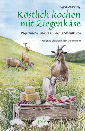 Buchcover Köstlich kochen mit Ziegenkäse | Sigrid Schimetzky | EAN 9783895663574 | ISBN 3-89566-357-3 | ISBN 978-3-89566-357-4