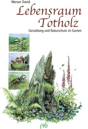 Buchcover Lebensraum Totholz | Werner David | EAN 9783895666544 | ISBN 3-89566-654-8 | ISBN 978-3-89566-654-4