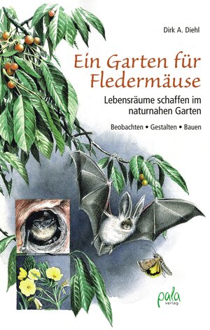 Buchcover Ein Garten für Fledermäuse | Dirk A. Diehl | EAN 9783895666551 | ISBN 3-89566-655-6 | ISBN 978-3-89566-655-1