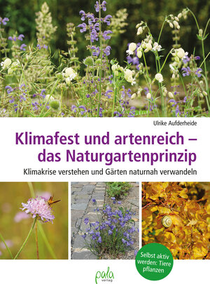 Buchcover Klimafest und artenreich - das Naturgartenprinzip | Ulrike Aufderheide | EAN 9783895668333 | ISBN 3-89566-833-8 | ISBN 978-3-89566-833-3