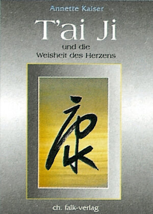 Buchcover Tai Ji und die Weisheit des Herzens | Annette Kaiser | EAN 9783895680403 | ISBN 3-89568-040-0 | ISBN 978-3-89568-040-3