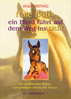 Buchcover Hale Bob - ein Pferd führt auf dem Weg ins Licht | Anja Hertwig | EAN 9783895681332 | ISBN 3-89568-133-4 | ISBN 978-3-89568-133-2