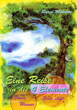 Buchcover Eine Reise in die 4 Elemente | Sigrid Mahncke | EAN 9783895681431 | ISBN 3-89568-143-1 | ISBN 978-3-89568-143-1