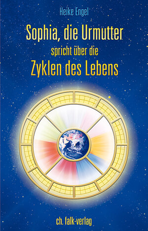Buchcover Sophia, die Urmutter, spricht über die Zyklen des Lebens | Heike Engel | EAN 9783895682780 | ISBN 3-89568-278-0 | ISBN 978-3-89568-278-0