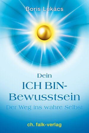 Buchcover Dein ICH BIN-Bewusstsein | Boris Lukács | EAN 9783895682872 | ISBN 3-89568-287-X | ISBN 978-3-89568-287-2