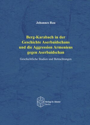 Buchcover Berg-Karabach in der Geschichte Aserbaidschans und die Aggression Armeniens gegen Aserbaischan | Johannes Rau | EAN 9783895746956 | ISBN 3-89574-695-9 | ISBN 978-3-89574-695-6