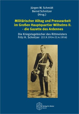 Buchcover Militärischer Alltag und Pressearbeit im Großen Hauptquartier Wilhelms II. - die Gazette des Ardennes  | EAN 9783895748509 | ISBN 3-89574-850-1 | ISBN 978-3-89574-850-9