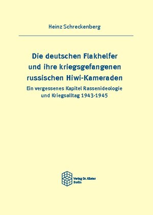 Buchcover Die deutschen Flakhelfer und ihre kriegsgefangenen russischen Hiwi-Kameraden | Heinz Schreckenberg | EAN 9783895748516 | ISBN 3-89574-851-X | ISBN 978-3-89574-851-6