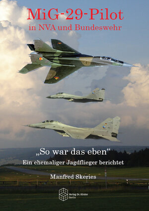 Buchcover MiG-29-Pilot in NVA und Bundeswehr | Manfred Skeries | EAN 9783895748707 | ISBN 3-89574-870-6 | ISBN 978-3-89574-870-7