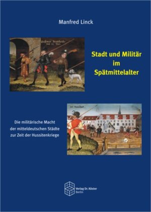 Buchcover Stadt und Militär im Spätmittelalter | Manfred Linck | EAN 9783895749261 | ISBN 3-89574-926-5 | ISBN 978-3-89574-926-1