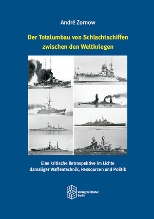 Buchcover Der Totalumbau von Schlachtschiffen zwischen den Weltkriegen | André Zornow | EAN 9783895749667 | ISBN 3-89574-966-4 | ISBN 978-3-89574-966-7