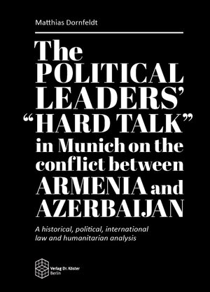 Buchcover The political leaders’ “hard talk” in Munich on the conflict between Armenia and Azerbaijan | Matthias Dornfeldt | EAN 9783895749940 | ISBN 3-89574-994-X | ISBN 978-3-89574-994-0