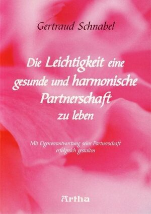 Buchcover Die Leichtigkeit eine gesunde und harmonische Partnerschaft zu leben | Gertraud M Schnabel | EAN 9783895751387 | ISBN 3-89575-138-3 | ISBN 978-3-89575-138-7