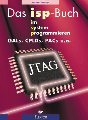 Das isp-Buch. GALs, CPLDs, PACs u. a. im System programmieren.