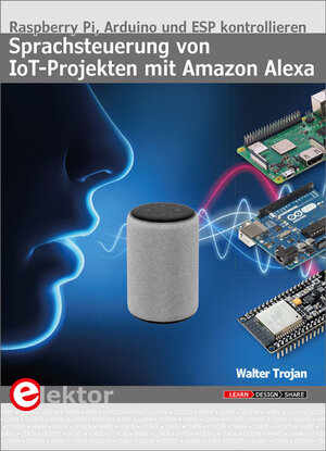 Buchcover Sprachsteuerung von IoT-Projekten mit Amazon Alexa | Walter Trojan | EAN 9783895763403 | ISBN 3-89576-340-3 | ISBN 978-3-89576-340-3