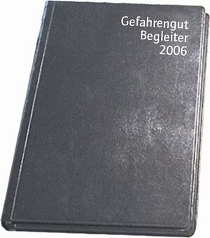 Gefahrgut Begleiter 2007. Mit übersichtlichem Kalendarium und Fachteil