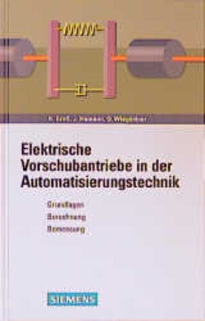 Elektrische Vorschubantriebe in der Automatisierungstechnik. Grundlagen, Berechnung, Bemessung