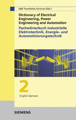 Wörterbuch Industrielle Elektrotechnik, Energie- und Automatisierungstechnik / Dictionary of Electrical Engineering, Power Engineering and Automation. Pt. 2 German-English