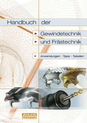 Handbuch der Gewindetechnik und Frästechnik: Anwendungen, Tipps, Tabellen