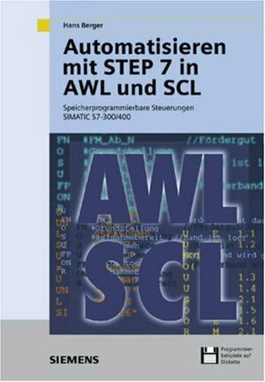 Automatisieren mit STEP 7 in AWL und SCL. Speicherprogrammierbare Steuerungen SIMATIC S7-300/400.