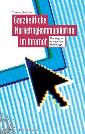 Buchcover Ganzheitliche Marketingkommunikation im Internet | Thomas Hartmann | EAN 9783895786082 | ISBN 3-89578-608-X | ISBN 978-3-89578-608-2