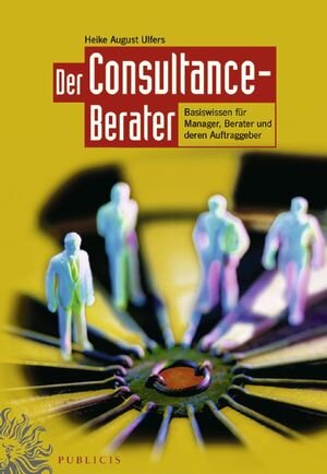 Buchcover Der Consultance-Berater | Heike Ulfers | EAN 9783895786167 | ISBN 3-89578-616-0 | ISBN 978-3-89578-616-7