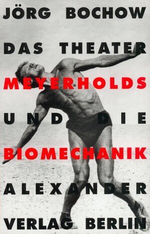 Buchcover Das Theater Meyerholds und die Biomechanik | Jörg Bochow | EAN 9783895810077 | ISBN 3-89581-007-X | ISBN 978-3-89581-007-7