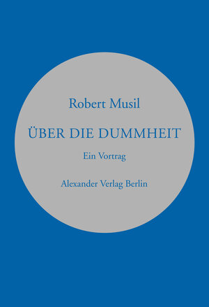 Über die Dummheit: Vortrag auf Einladung des österreichischen Werkbunds. Gehalten in Wien am 11. und wiederholt am 17. März 1937