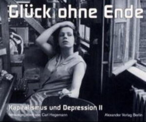 Kapitalismus und Depression II, Glück ohne Ende: Buch zur Uraufführung von Frank Castorfs 'Elementarteilchen'-Inszenierung nach Texten von Michel ... Volksbühne am Rosa-Luxemburg-Platz, Berlin