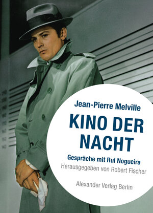 Kino der Nacht - Gespräche mit Jean-Pierre Melville.