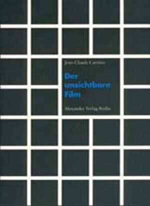 Buchcover Der unsichtbare Film | Jean-Claude Carrière | EAN 9783895811029 | ISBN 3-89581-102-5 | ISBN 978-3-89581-102-9