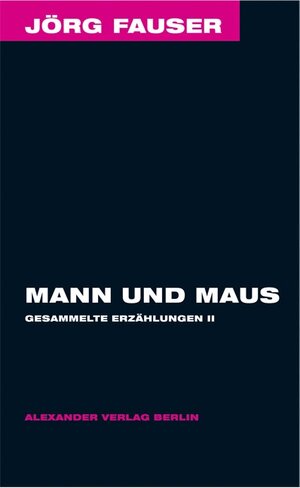 Mann und Maus. Gesammelte Erzählungen Bd. 2 Jörg-Fauser-Edition Bd. 6