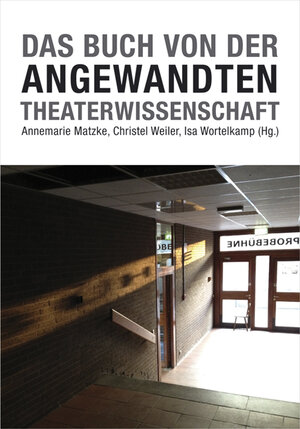 Buchcover Das Buch von der Angewandten Theaterwissenschaft  | EAN 9783895812736 | ISBN 3-89581-273-0 | ISBN 978-3-89581-273-6