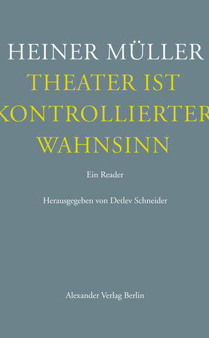Buchcover Theater ist kontrollierter Wahnsinn | Heiner Müller | EAN 9783895813337 | ISBN 3-89581-333-8 | ISBN 978-3-89581-333-7