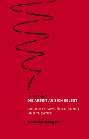 Buchcover Die Arbeit an sich selbst | Anne Bogart | EAN 9783895813542 | ISBN 3-89581-354-0 | ISBN 978-3-89581-354-2