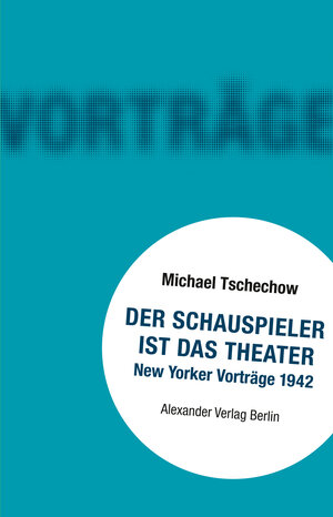 Buchcover Der Schauspieler ist das Theater | Michael Tschechow | EAN 9783895815676 | ISBN 3-89581-567-5 | ISBN 978-3-89581-567-6