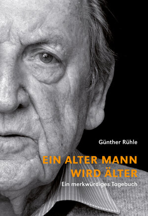 Buchcover Ein alter Mann wird älter | Günther Rühle | EAN 9783895815768 | ISBN 3-89581-576-4 | ISBN 978-3-89581-576-8