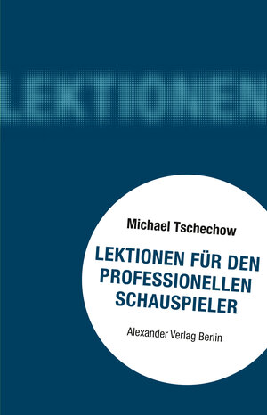 Buchcover Lektionen für den professionellen Schauspieler | Michael Tschechow | EAN 9783895815867 | ISBN 3-89581-586-1 | ISBN 978-3-89581-586-7