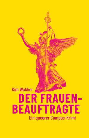 Buchcover Der Frauenbeauftragte | Kim Wakker | EAN 9783895816130 | ISBN 3-89581-613-2 | ISBN 978-3-89581-613-0