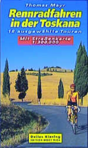 Rennradfahren in der Toskana: 18 ausgewählte Touren. Mit Strassenkarte 1:300000