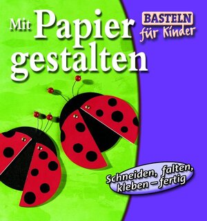 Mit Papier gestalten. Schneiden, falten, kleben, fertig