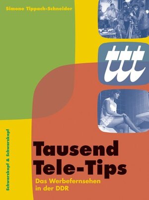 Tausend Tele-Tips. Das Werbefernsehen in der DDR 1959 bis 1976