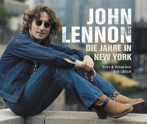 John Lennon: Die Jahre in New York. Fotografien