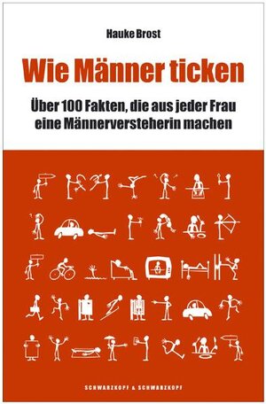 Wie Männer ticken. 100 Fakten, die aus jeder Frau eine Männer-Versteherin machen